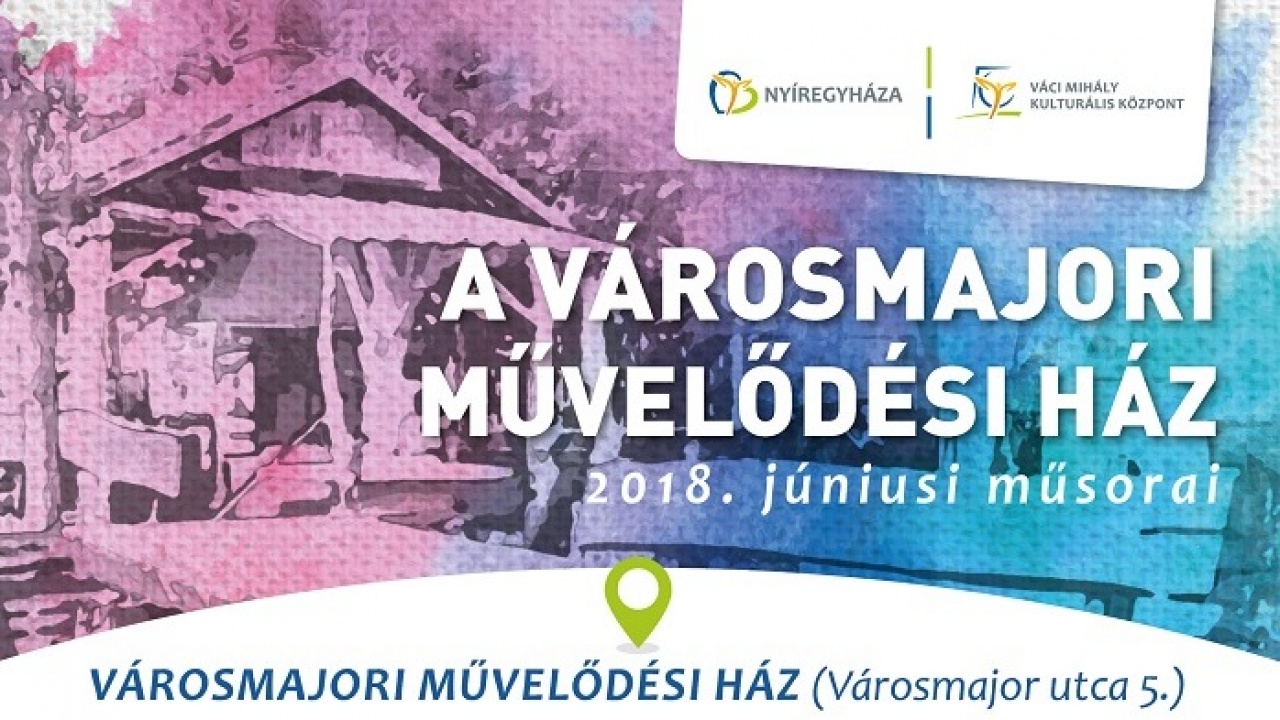 A Városmajori Művelődési Ház júniusi programajánlata