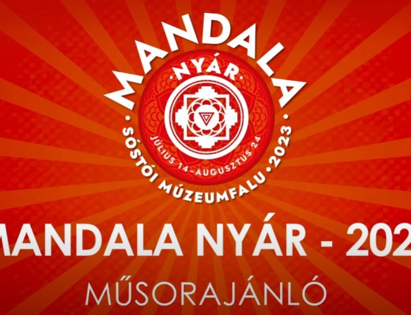 Íme a Mandala Nyár 2023 júliusi és augusztusi programja a Sóstói Múzeumfaluban!