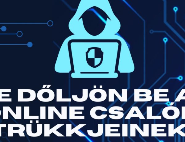 Ne dőljön be az internetes csalók trükkjeinek - erre hívja fel a figyelmet a rendőrség!