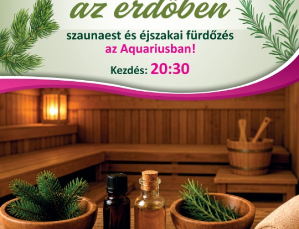 Merülés az erdőben – Szaunaest és éjszakai fürdőzés az Aquariusban