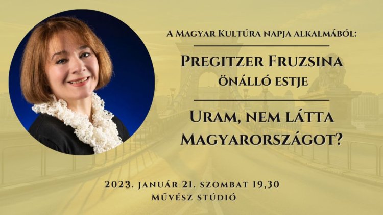 Uram, nem látta Magyarországot? – A Magyar Kultúra Napja alkalmából önálló esttel készül Pregitzer Fruzsina
