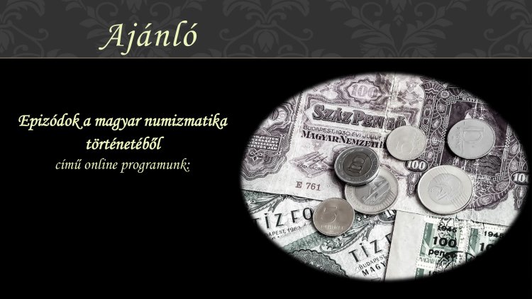 Programajánló: Epizódok a magyar numizmatika  történetéből