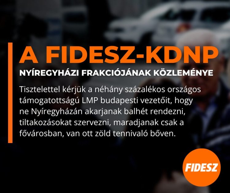 A Fidesz - KDNP nyíregyházi frakciója kéri az LMP budapesti vezetőit, hogy ne városunkba akarjanak tiltakozásokat szervezni
