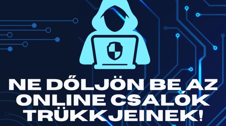 Ne dőljön be az internetes csalók trükkjeinek - erre hívja fel a figyelmet a rendőrség!